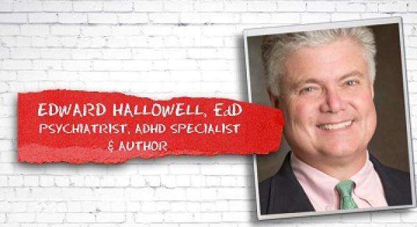 Edward Hallowell, MD, EdD